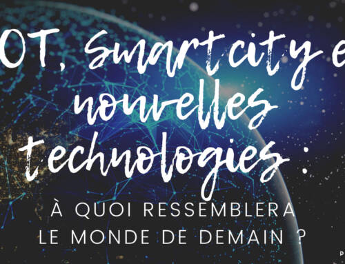 IOT, Smartcity et nouvelles technologies : à quoi ressemblera le monde de demain ?