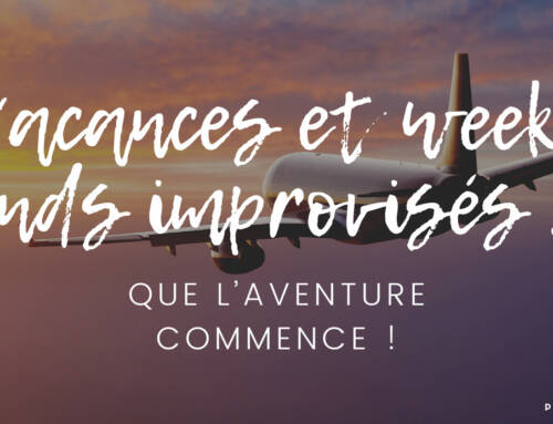 Vacances et week-ends improvisés : que l’aventure commence !