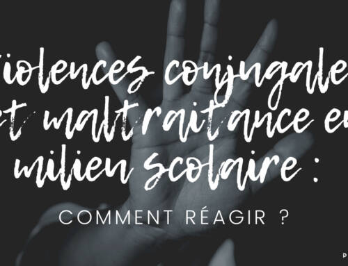 Violences conjugales et maltraitance en milieu scolaire : comment réagir ?