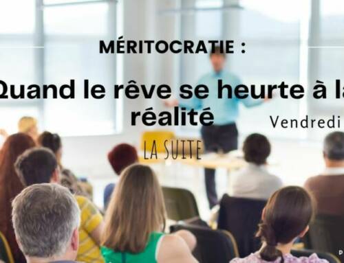 Méritocratie : quand le rêve se heurte à la réalité – La suite