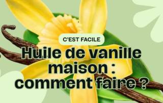 Comment fabriquer une huile de vanille maison