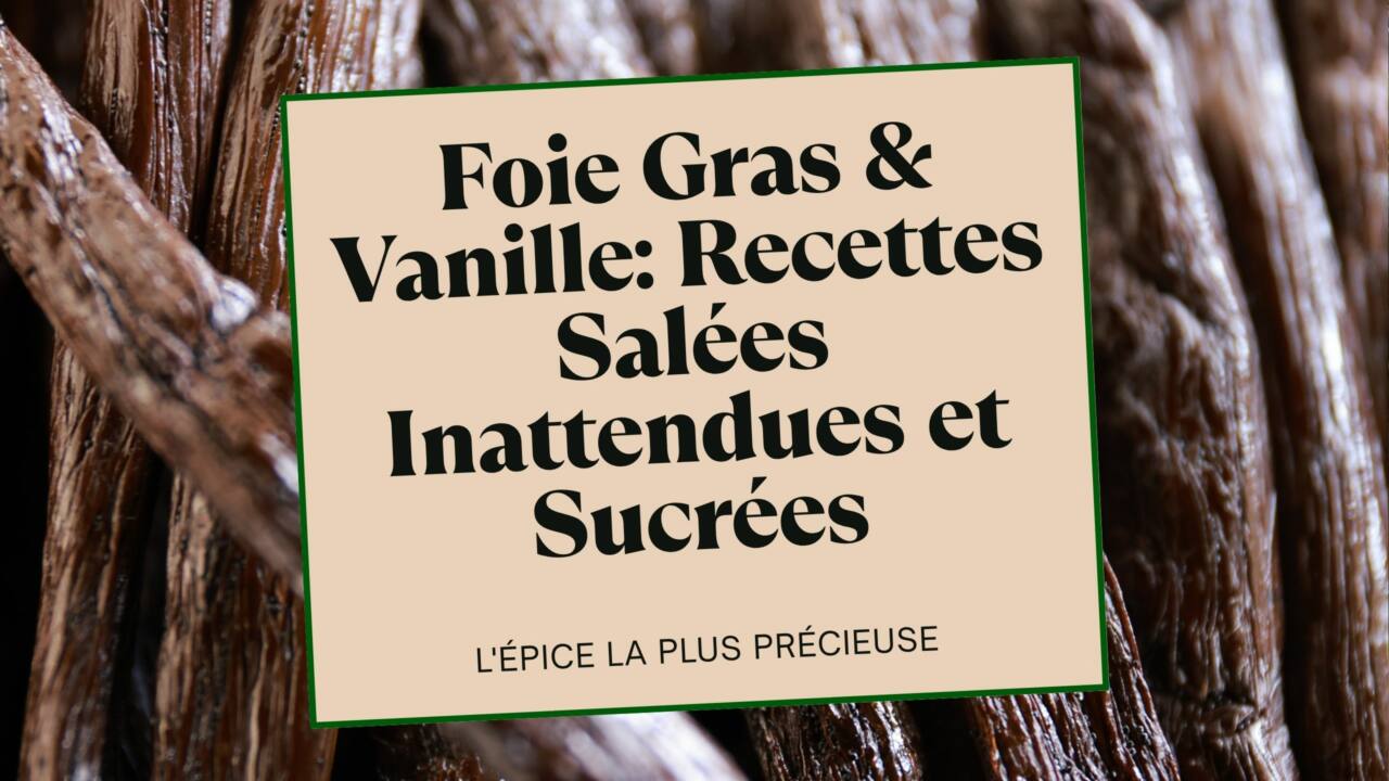 Foie Gras & Vanille: Recettes Salées Inattendues et Sucrées. Découvrez des recettes gourmandes ! Osez vanille et foie gras, salez vos crèmes brûlées avec cette épice.
