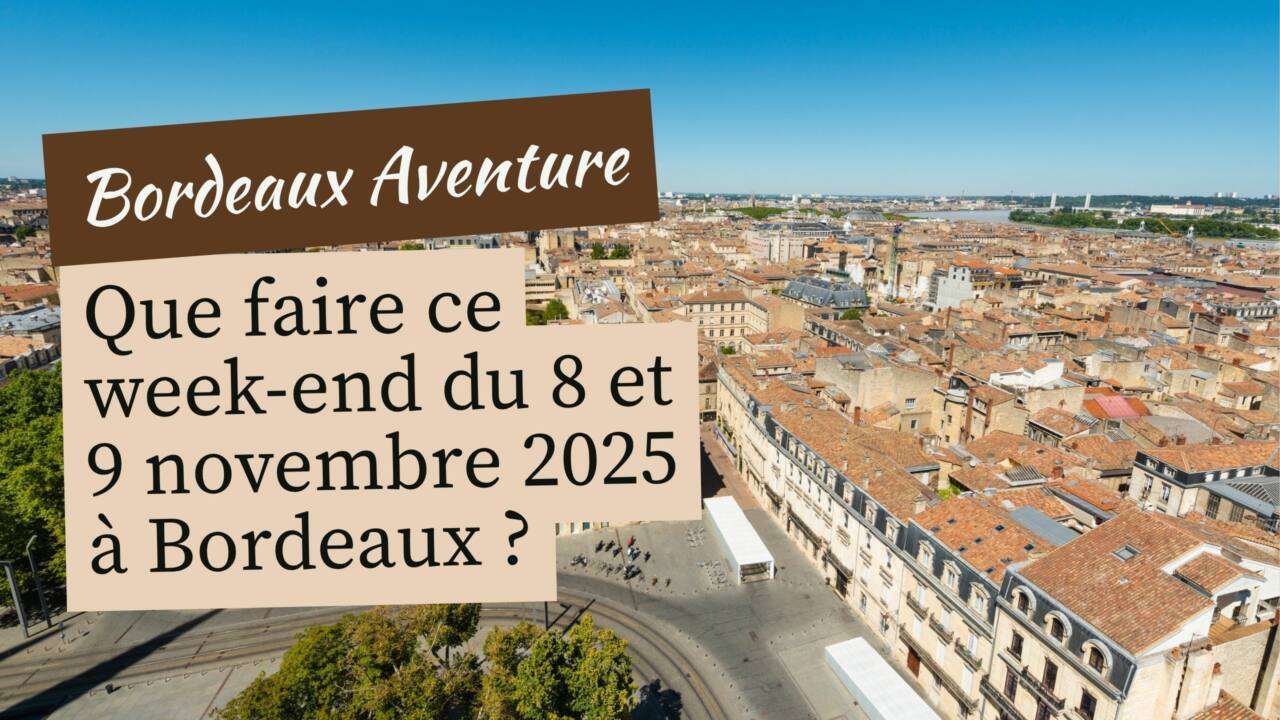 Que faire à Bordeaux le week-end du 8 au 9 novembre