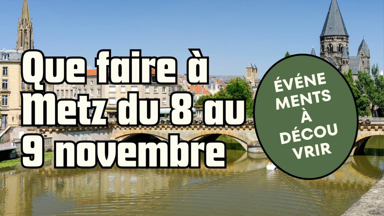 Que faire à Metz du 8 au 9 Novembre 2025