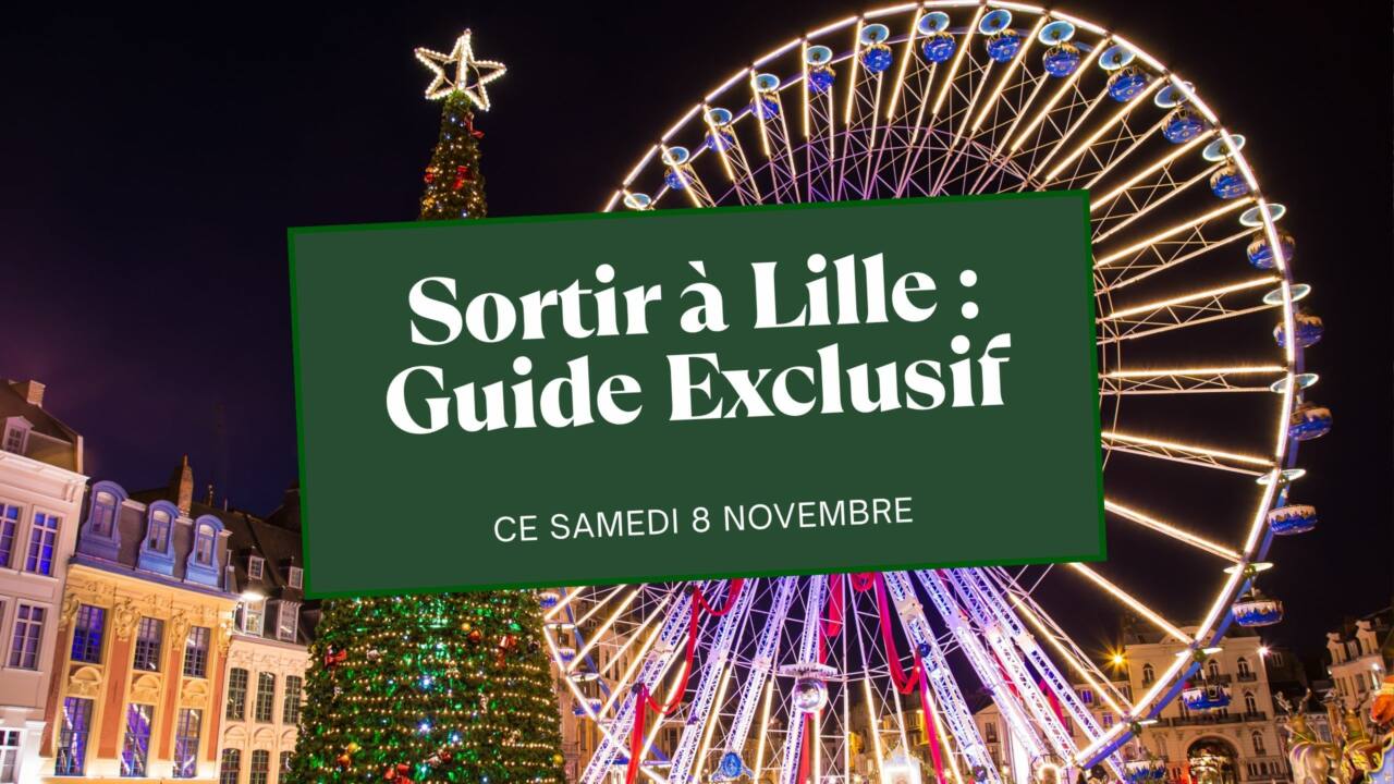 Sortir à Lille ce Samedi 8 Novembre Le Guide Exclusif de la Rédaction